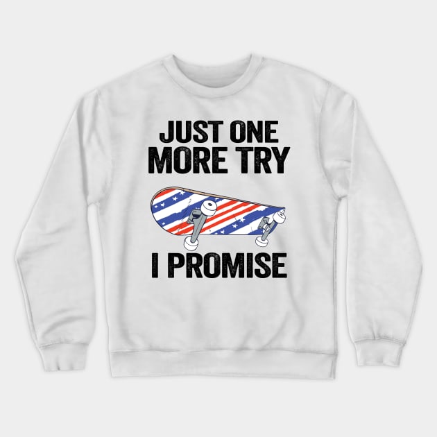 Just One More Try I Promise Funny Skateboard Crewneck Sweatshirt by Kuehni
